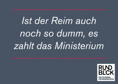 „Ist der Reim auch noch so dumm,  es zahlt das Ministerium“